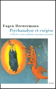 Psychanalyse Et Exegese. Tome 2, La Verite Des Oeuvres Et Des Paroles, Miracles, Visions, Propheties, Apocalypses, Recits Historiques, Paraboles