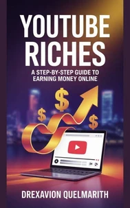 YouTube Riches: A Step-by-Step Guide To Earning Money Online