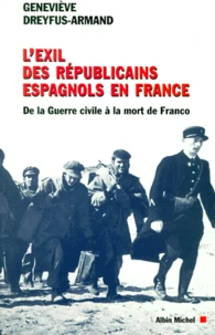 L'Exil Des Republicains Espagnols En France. De La Guerre Civile A La Mort De Franco