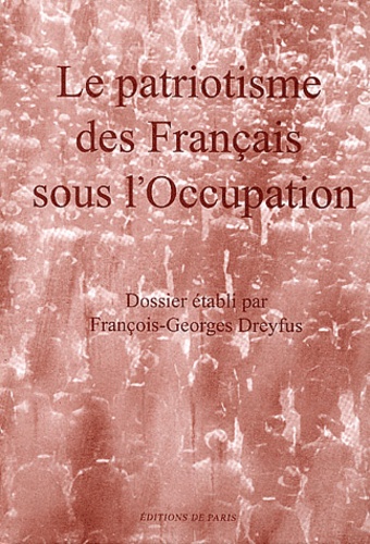 DREYFUS F.-G. - Le Patriotisme Des Francais Sous L'Occupation.