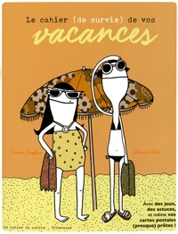 Le cahier (de survie) de vos vacances