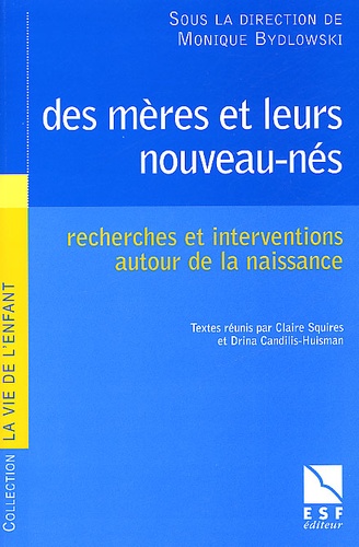 Drina Candilis-Huisman et Claire Squires - Des Meres Et Leurs Nouveau-Nes. Recherches Et Interventions Autour De La Naissance.