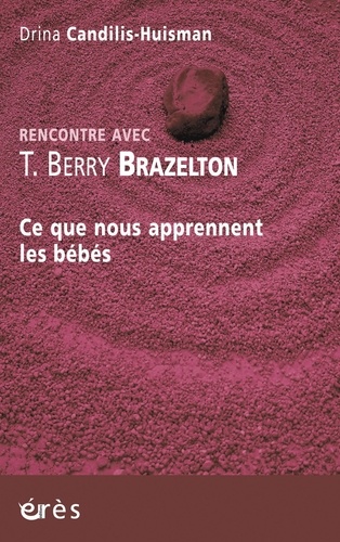 Rencontre avec T. Berry Brazelton. Ce que nous apprennent les bébés