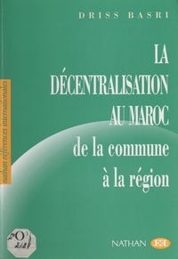 Driss Basri et Michel Rousset - La décentralisation au Maroc : de la commune à la région.
