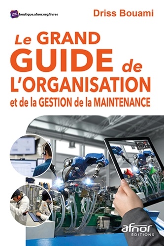 Le grand guide de l'organisation et de la gestion de la maintenance