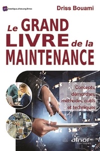 Driss Bouami - Le grand livre de la maintenance - Concepts, démarches, méthodes, outils et techniques.