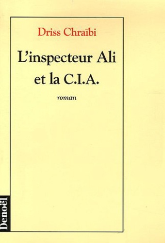 Driss Chraïbi - L'inspecteur Ali et la CIA.