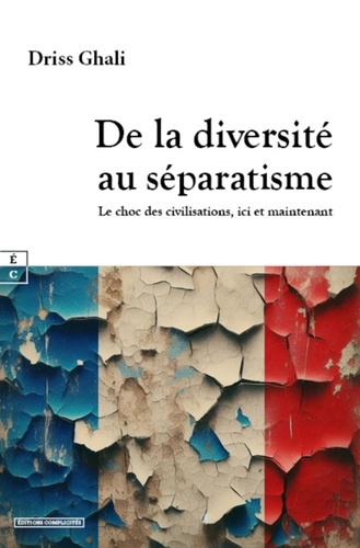 Driss Ghali - De la diversité au séparatisme - Le choc des civilisations, ici et maintenant.