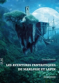 Driss Sebastian - Les aventures fantastiques de Marlusse et Lapin.
