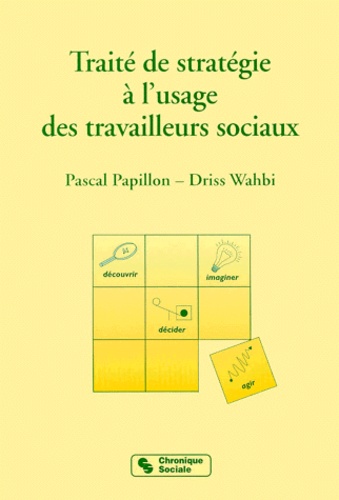 Driss Wahbi et Pascal Papillon - Traité de stratégie à l'usage des travailleurs sociaux.