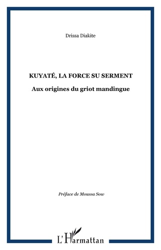Drissa Diakité - Kuyatè, la force du serment - Aux origines du griot mandringue.