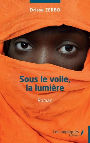 Sous le voile la lumière. Roman