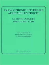 Drocella Mwisha Rwanika et Nyunda Ya Rubango - Francophonie littéraire africaine en procès - Le destin unique de Sony Labou Tansi.