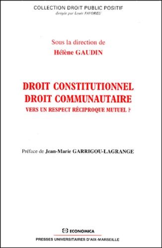 Hélène Gaudin - Droit Constitutionnel, Droit Communautaire. Vers Un Respect Reciproque Mutuel ?.