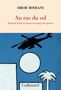 Télécharger le livre de google mac Au ras du sol - Journal d'un écrivain en temps de guerre par Dror Mishani, Laurence Sendrowicz CHM in French