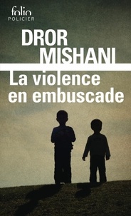 Dror Mishani - La violence en embuscade.