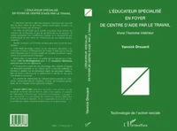 L'EDUCATEUR SPECIALISE EN FOYER DE CENTRE D'AIDE PAR LE TRAVAIL? Vivre l'homme intérieur