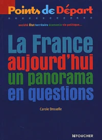 La France Aujourd'Hui. Un Panorama En Questions