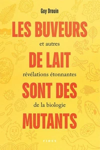 Les buveurs de lait sont des mutants et autres révélations étonnantes de la biologie