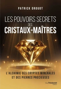 Les pouvoirs secrets des cristaux-maîtres