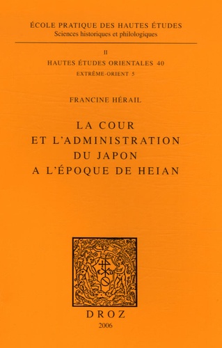 Francine Hérail - La cour et l'administration du Japon à l'époque de Heian.
