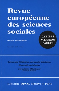 Alban Bouvier et Samuel Bordreuil - Revue européenne des sciences sociales N° 136/2007 : Démocratie délibérative, démocratie débattante, démocratie participative.