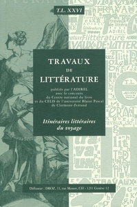 François Moureau et Marie-Christine Gomez-Géraud - Travaux de littérature N° 26 : Itinéraires littéraires du voyage.