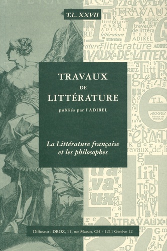 Pierre-Jean Dufief - Travaux de littérature N° 27 : La Littérature française et les philosophes.