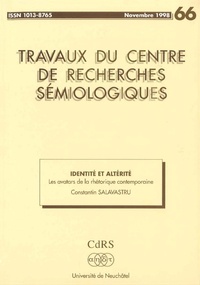 Constantin Salavastru - Travaux du Centre de Recherches Sémiologiques N° 66, novembre 1998 : Identité et altérité - Les avatars de la rhétorique contemporaine.