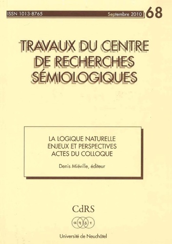 Denis Miéville - Travaux du Centre de Recherches Sémiologiques N° 68, septembre 2010 : La Logique naturelle - Enjeux et perspectives.