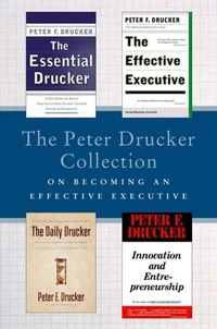 The Peter Drucker Collection on Becoming An Effective Executive