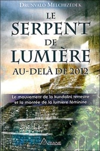 Drunvalo Melchizédec - Le Serpent de Lumière - Le mouvement de la kundalini terrestre et la montée de la lumière féminine 1949-2013.