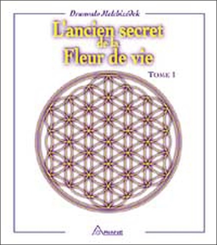 Drunvalo Melchizédek - L'Ancien Secret De La Fleur De Vie. Tome 1.