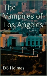  DS Holmes - The Vampires of Los Angeles - The Vampires of, #3.