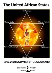 Diasporas Noires et Dtunga otsaro emmanuel Ngombet - The United African States - The African Federal State.