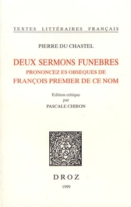 Deux sermons funebres prononcez es obseques de François premier de ce nom