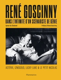 René Goscinny : Dans l'intimité d'un scénariste de génie