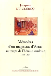 Mémoires d'un magistrat d'Arras au temps de l'hérésie vaudoise (1448-1467)