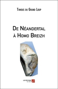 Du grand loup Timous - De Néandertal à Homo Breizh.