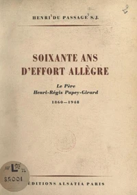 Soixante ans d'effort allègre : le Père Henri-Régis Pupey-Girard, 1860-1948