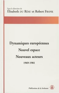 Dynamiques Europeennes. Nouvel Espace, Nouveaux Acteurs, 1969-1981