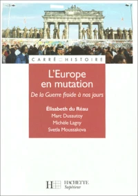 L'Europe En Mutation. De La Guerre Froide A Nos Jours