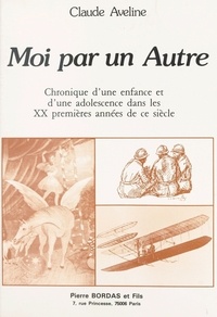  Du Toussaint et Claude Aveline - Moi par un autre - Chronique d'une enfance et d'une adolescence dans les XX premières années de ce siècle.