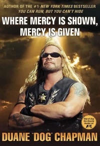 Duane Dog Chapman - Where Mercy Is Shown, Mercy Is Given.