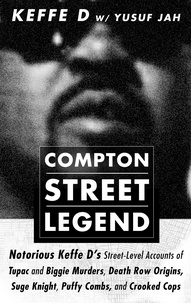  Duane 'Keefe D' Davis et  Yusuf Jah - Compton Street Legend: Notorious Keffe D’s Street-Level Accounts of Tupac and Biggie Murders, Death Row Origins, Suge Knight, Puffy Combs, and Crooked Cops.