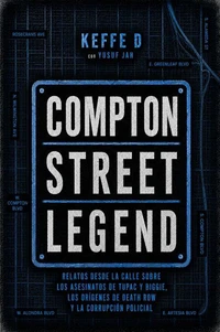 Compton Street Legend: Relatos desde la calle sobre los asesinatos de Tupac y Biggie, los orígenes de Death Row y la corrupción policial