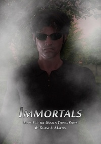  Duane L. Martin - Immortals - Unseen Things, #5.