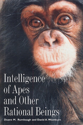 Duane-M Rumbaugh et David-A Washburn - Intelligence of Apes and Other Rational Beings.