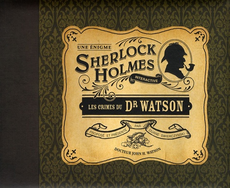 Duane Swierczynski - Les crimes du Dr Watson - Une énigme Sherlock Holmes interactive.