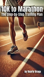Téléchargez des livres audio en espagnol gratuitement 10K to Marathon: The Step-by-Step Training Plan DJVU par Duarte Braga